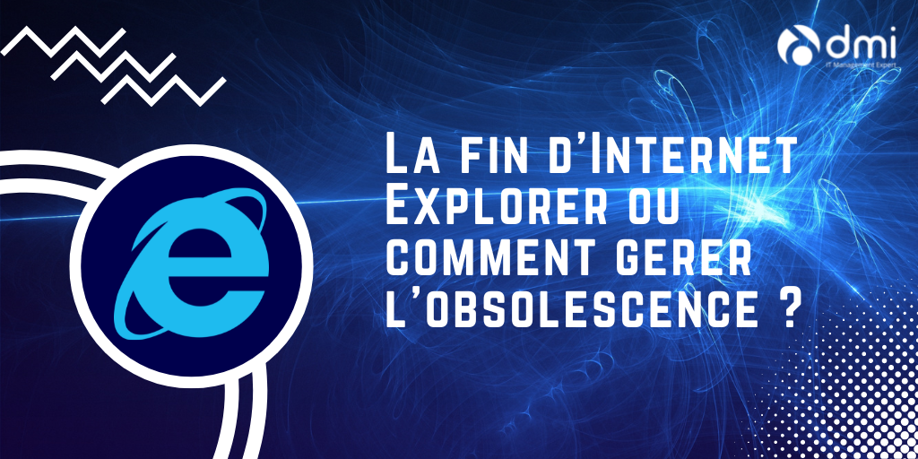 La fin d'internet explorer ou comment gérer l'obsolescence ?