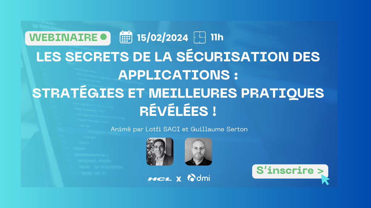 DMI et HCL Appscan, un webinaire de 45 min le 15 février 2024 orienté sur les secrets de la sécurisations des applications : stratégies et meilleures pratique révélée !